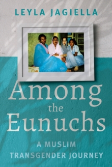 Among the Eunuchs : A Muslim Transgender Journey