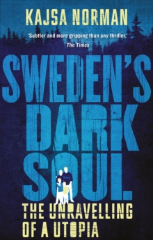 Sweden's Dark Soul : The Unravelling of a Utopia