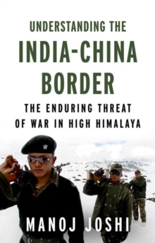 Understanding the India-China Border : The Enduring Threat of War in High Himalaya