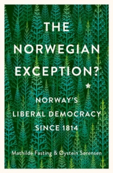 The Norwegian Exception? : Norway's Liberal Democracy Since 1814