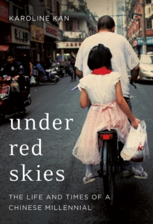 Under Red Skies : The Life and Times of a Chinese Millennial