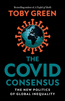 The Covid Consensus : The New Politics of Global Inequality