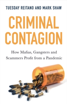 Criminal Contagion : How Mafias, Gangsters and Scammers Profit from a Pandemic