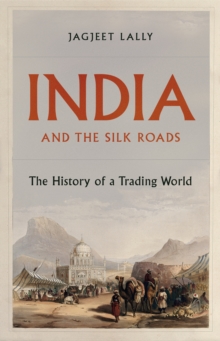 India and the Silk Roads : The History of a Trading World