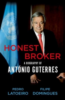 Honest Broker : A Biography of Antonio Guterres