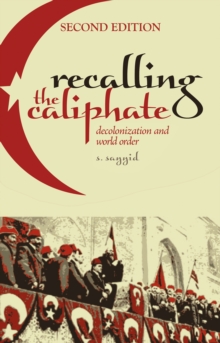 Recalling the Caliphate : Decolonisation and World Order