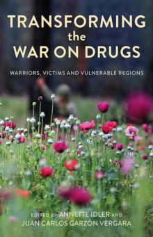 Transforming the War on Drugs : Warriors, Victims and Vulnerable Regions