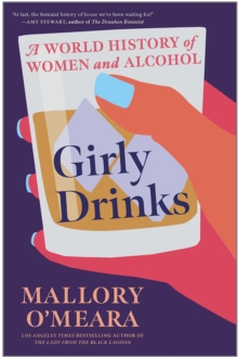 Girly Drinks : A World History of Women and Alcohol