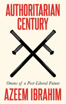 Authoritarian Century : Omens of a Post-Liberal Future