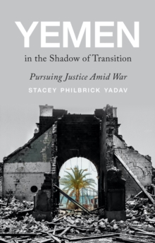 Yemen in the Shadow of Transition : Pursuing Justice Amid War