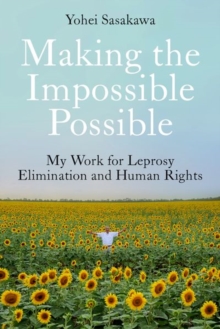 Making the Impossible Possible : My Work for Leprosy Elimination and Human Rights