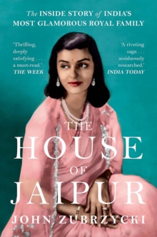 The House of Jaipur : The Inside Story of India's Most Glamorous Royal Family