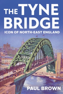 The Tyne Bridge : Icon of North-East England