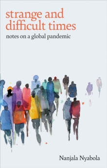 Strange and Difficult Times : Notes on a Global Pandemic