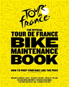 The Official Tour de France Bike Maintenance Book : How To Prep Your Bike Like The Pros