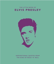 The Little Book of Elvis Presley : Inspirational quotes from the King of Rock 'n' Roll