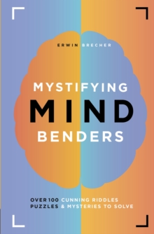 Mystifying Mind Benders : Over 100 cunning riddles, puzzles and mysteries to solve