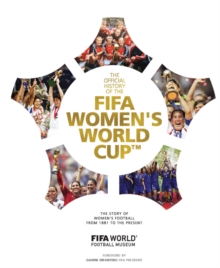 The Official History of the FIFA Women's World Cup : The story of women's football from 1881 to the present, Hardback Book The Official History of the FIFA Women's World Cup : The story of women's football from 1881 to the present, Hardback Book