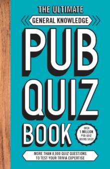 The Ultimate General Knowledge Pub Quiz Book : More Than 8,000 Quiz Questions