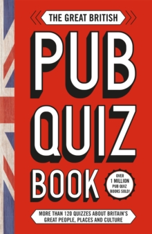 The Great British Pub Quiz Book : More Than 120 Quizzes About Great Britain