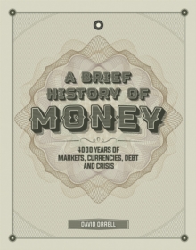 A Brief History of Money : 4000 Years of Markets, Currencies, Debt and Crisis