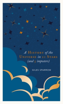 A History of the Universe in 21 Stars : (and 3 Imposters), Hardback Book A History of the Universe in 21 Stars : (and 3 Imposters), Hardback Book