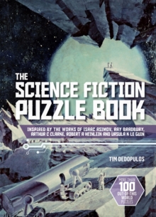 The Science Fiction Puzzle Book : Inspired by the Works of Isaac Asimov, Ray Bradbury, Arthur C Clarke, Robert A Heinlein and Ursula K Le Guin