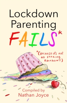 Lockdown Parenting Fails : (Because it's not all f*cking rainbows!)