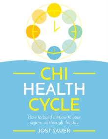 Chi Health Cycle : How To Build Chi Flow To Your Organs All Through The Day