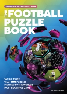 The FIFA Football Puzzle Book : Tackle More than 100 Puzzles Inspired by the World's Most Beautiful Game