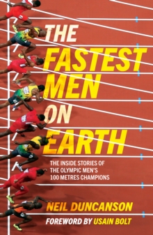 The Fastest Men on Earth : The Inside Stories of the Olympic Men's 100m Champions