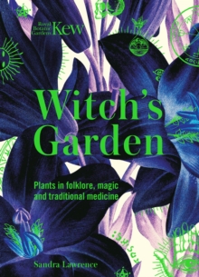 Kew - Witch's Garden : Plants in Folklore, Magic and Traditional Medicine