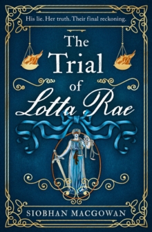 The Trial of Lotta Rae : The unputdownable historical novel