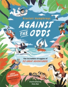 Against the Odds : The Incredible Struggles of 20 Great Adventurers