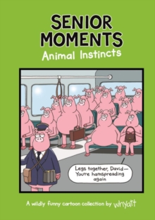 Senior Moments: Animal Instincts : A timelessly funny cartoon collection by Whyatt