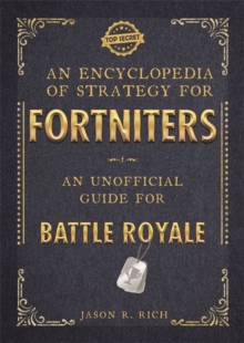 An Encyclopedia of Strategy for Fortniters: An Unofficial Guide for Battle Royale