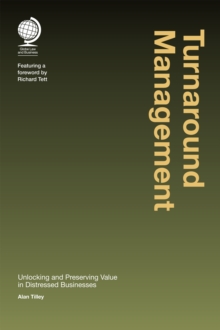 Turnaround Management : Unlocking and Preserving Value in Distressed Businesses