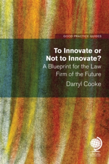 To Innovate or Not to Innovate: A blueprint for the law firm of the future : A blueprint for the law firm of the future