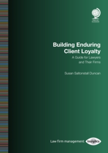 Building Enduring Client Loyalty : A Guide for Lawyers and Their Firms