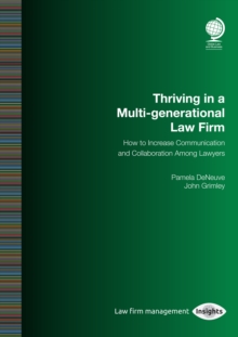 Thriving in a Multi-generational Law Firm : How to Increase Communication and Collaboration Among Lawyers