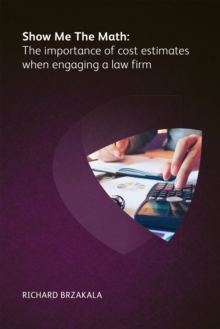 Show Me The Math : The importance of cost estimates when engaging a law firm