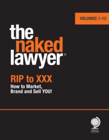 The Naked Lawyer : Rip to XXX How to Market, Brand and Sell You