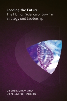 Leading the Future : The Human Science of Law Firm Strategy and Leadership