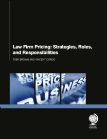 Law Firm Pricing : Strategies, Roles, and Responsibilities