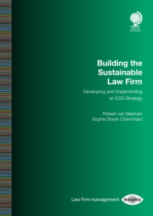 Building the Sustainable Law Firm : Developing and Implementing an ESG Strategy