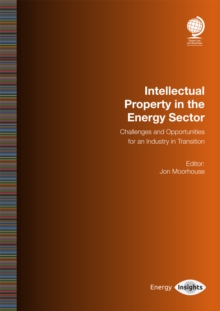 Intellectual Property in the Energy Sector : Challenges and Opportunities for an Industry in Transition