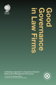 Good Governance in Law Firms : A Strategic Approach to Executive Decision Making and Management Structures