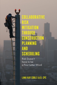 Collaborative Risk Mitigation Through Construction Planning and Scheduling : Risk Doesn't have to be a Four Letter Word