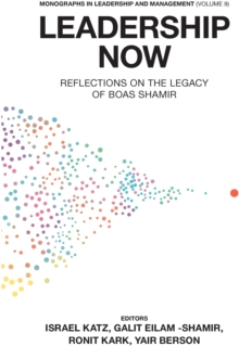 Leadership Now : Reflections on the Legacy of Boas Shamir