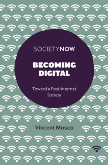 Becoming Digital : Toward a Post-Internet Society